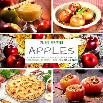 25 recipes with apples - part 1: From snacks to desserts and tasty main dishes - measurements in grams