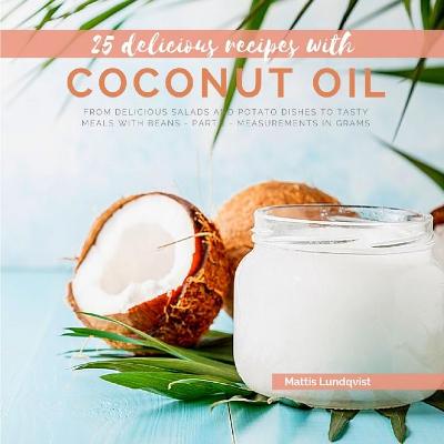 25 delicious recipes with coconut oil: From delicious salads and potato dishes to tasty meals with beans - part 1 -  measurements in grams
