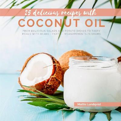 25 delicious recipes with coconut oil: From delicious salads and potato dishes to tasty meals with beans - part 1 -  measurements in grams