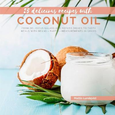 25 delicious recipes with coconut oil: From delicious salads and potato dishes to tasty meals with beans - part 2 -  measurements in grams