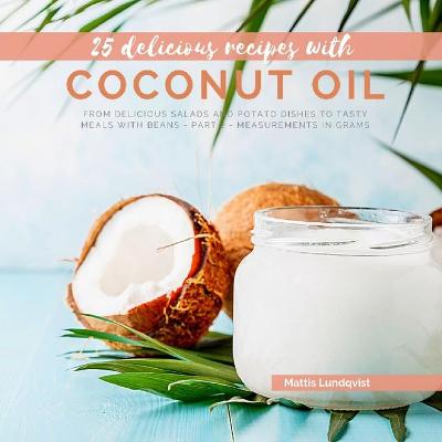 25 delicious recipes with coconut oil: From delicious salads and potato dishes to tasty meals with beans - part 2 -  measurements in grams