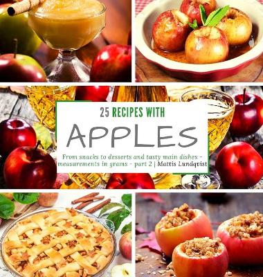 25 recipes with apples: From snacks to desserts and main dishes - part 2 - measurements in grams