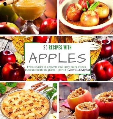 25 recipes with apples: From snacks to desserts and main dishes - part 2 - measurements in grams