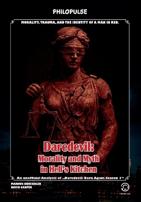 Daredevil: Morality and Myth in Hell's Kitchen - Born Again Season 1: Morality, trauma,  and the identity of a man in red.