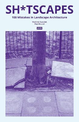 Sh*tscapes: 100 Mistakes in Landscape Architecture New edition