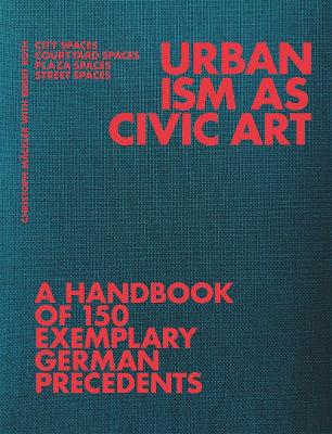 Urbanism As Civic Art: A Handbook of 150 Exemplary German Precedents New edition
