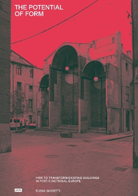 Potential of Form: How to Transform Existing Buildings in Post-functional Europe
