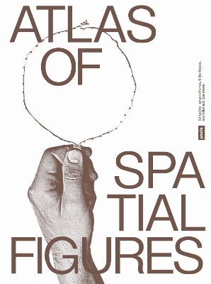 Atlas of Spatial Figures: Exploring Spaces of the Contemporary New edition