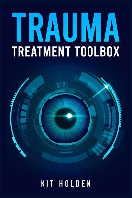Trauma Treatment Toolbox: The All-In-One Help Guide for Dealing with and Overcoming Anxiety,  Depression, and Other Mood and Personality Disorders (2022 Crash Course for Beginners)
