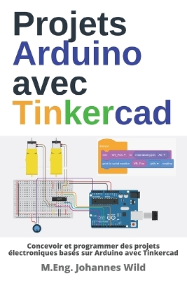 Projets Arduino avec Tinkercad: Concevoir et programmer des projets electroniques bases sur Arduino avec Tinkercad