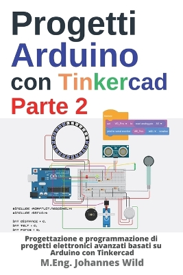 Progetti Arduino con Tinkercad | Parte 2: Progettazione e programmazione di progetti elettronici avanzati basati su Arduino con Tinkercad
