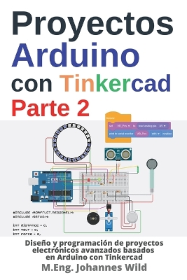 Proyectos Arduino con Tinkercad | Parte 2: Diseno y programacion de proyectos electronicos avanzados basados en Arduino con Tinkercad