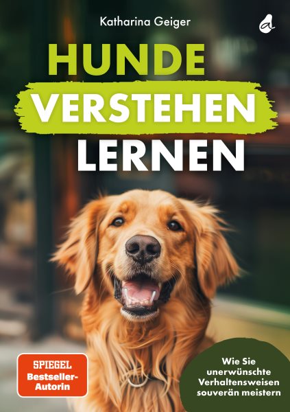 Hunde verstehen lernen: Wie Sie unerwunschte Verhaltensweisen souveran meistern