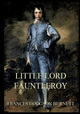 Little Lord Fauntleroy: Large Print Edition for a better reading experience