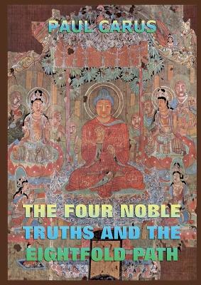 Four Noble Truths And The Eightfold Path: Historically Annotated Edition
