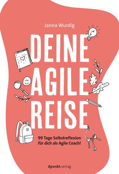 Deine agile Reise: 99 Tage Selbstreflexion fur dich als Agile Coach!