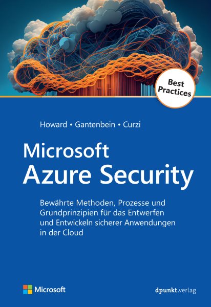 Microsoft Azure Security: Bewahrte Methoden, Prozesse und Grundprinzipien fur das Entwerfen und Entwickeln sicherer Anwendungen in der Cloud