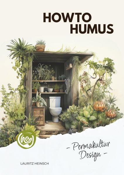 HowToHumus - PermakulturDesign (Das Skript zum gleichnamigen HÃ¶rbuch): Ein schriftlicher Streifzug durch die Arbeitsweise der Permakultur am Beispiel einer Trocken-Trenn-Toilette