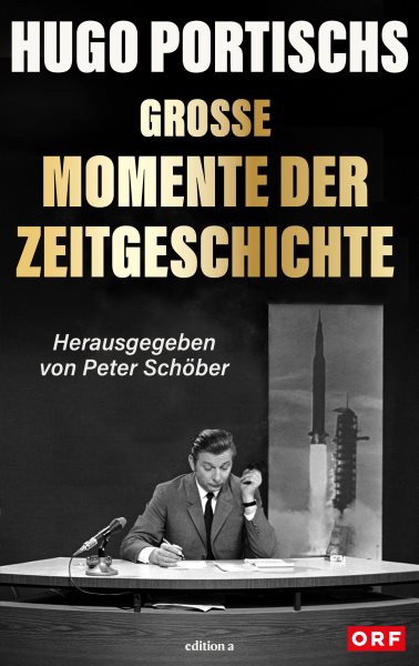 Hugo Portischs groÃŸe Momente der Zeitgeschichte