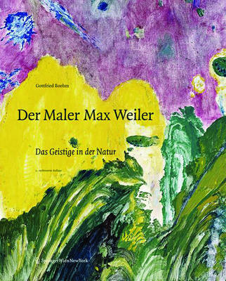 Der Maler Max Weiler: Das Geistige in Der Natur 2nd 2., Verb. Aufl. ed.