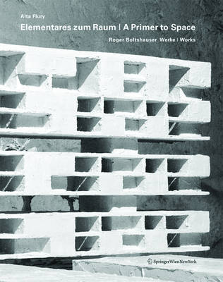 Elementares Zum Raum - A Primer to Space: Roger Boltshauser Werke - Works