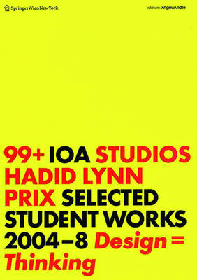 99plus IOA Studios. Hadid, Lynn, Prix: Selected Student Works 2004-8. Design = Thinking