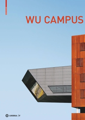 Der Campus Der Wirtschaftsuniversität Wien. Vienna University of Economics  and Business Campus: Stadt - Architektur - Nutzer. City - Architecture - User New edition