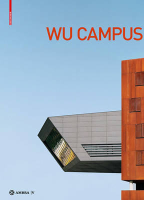 Der Campus der WirtschaftsuniversitÃ¤t Wien. Vienna University of Economics and Business Campus: Stadt - Architektur - Nutzer. City - Architecture - User