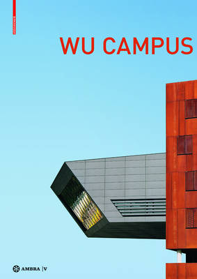 Der Campus Der Wirtschaftsuniversitat Wien. Vienna University of Economics  and Business Campus: Stadt - Architektur - Nutzer. City - Architecture - User