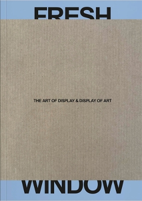 Fresh Window: The Art of Display  Display of Art: The Art of Display  Display of Art