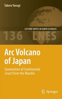 Arc Volcano of Japan: Generation of Continental Crust from the Mantle 2011 ed.