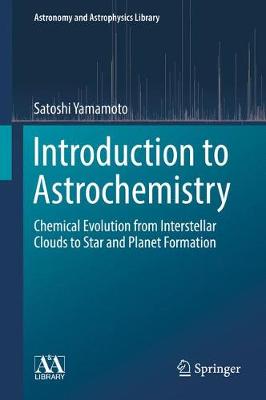 Introduction to Astrochemistry: Chemical Evolution from Interstellar Clouds to Star and Planet Formation 1st ed. 2017