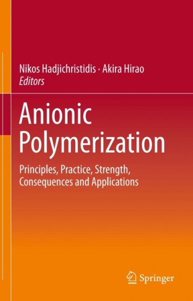 Anionic Polymerization: Principles, Practice, Strength, Consequences and Applications