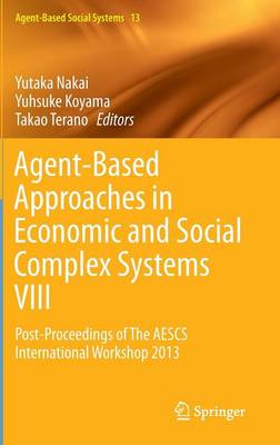 Agent-Based Approaches in Economic and Social Complex Systems VIII: Post-Proceedings of The AESCS International Workshop 2013 2015 ed.
