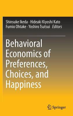 Behavioral Economics of Preferences, Choices, and Happiness 1st ed. 2016