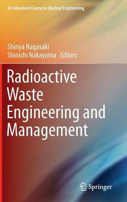 Radioactive Waste Engineering and Management 2015 ed.