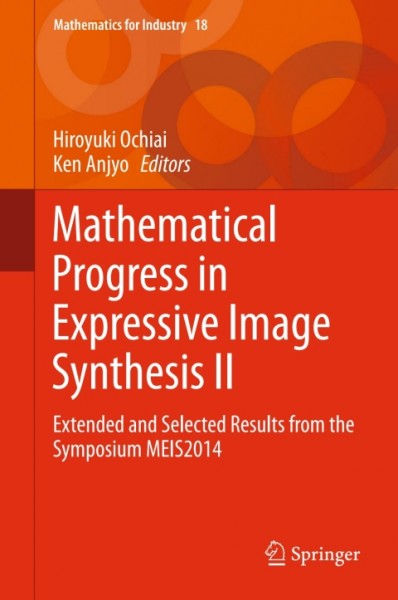 Mathematical Progress in Expressive Image Synthesis II: Extended and Selected Results from the Symposium MEIS2014