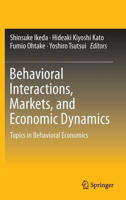 Behavioral Interactions, Markets, and Economic Dynamics: Topics in Behavioral Economics 1st ed. 2016