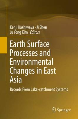 Earth Surface Processes and Environmental Changes in East Asia: Records From Lake-catchment Systems 2015 ed.