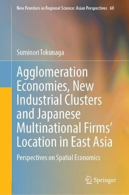 Agglomeration Economies, New Industrial Clusters and Japanese Multinational Firms' Location in East Asia: Perspectives on Spatial Economics