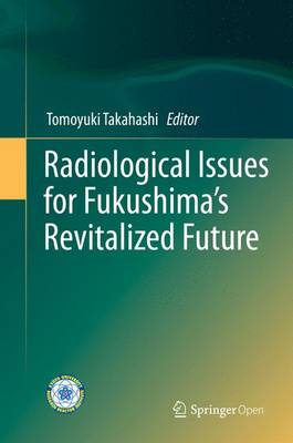 Radiological Issues for Fukushimas Revitalized Future 2016 ed.