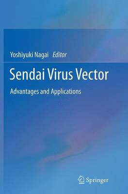 Sendai Virus Vector: Advantages and Applications Softcover reprint of the original 1st ed. 2013