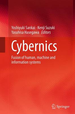 Cybernics: Fusion of human, machine and information systems Softcover reprint of the original 1st ed. 2014