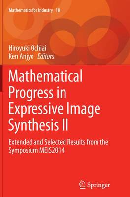 Mathematical Progress in Expressive Image Synthesis II: Extended and Selected Results from the Symposium MEIS2014 Softcover reprint of the original 1st ed. 2015