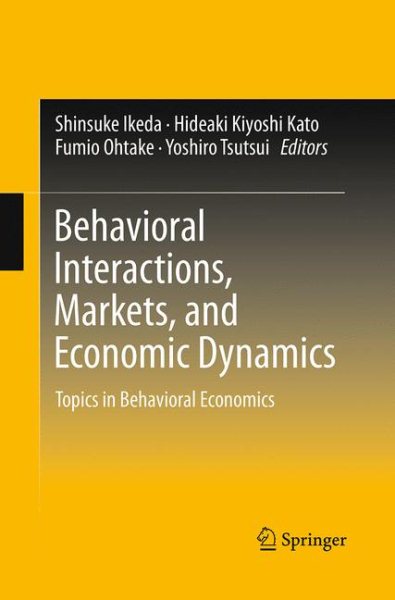 Behavioral Interactions, Markets, and Economic Dynamics: Topics in Behavioral Economics Softcover reprint of the original 1st ed. 2016