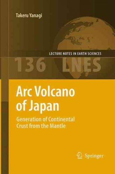 Arc Volcano of Japan: Generation of Continental Crust from the Mantle Softcover reprint of the original 1st ed. 2011