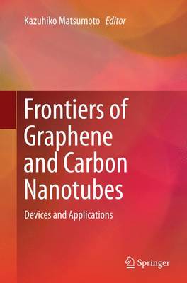 Frontiers of Graphene and Carbon Nanotubes: Devices and Applications Softcover reprint of the original 1st ed. 2015