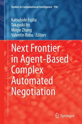 Next Frontier in Agent-based Complex Automated Negotiation Softcover reprint of the original 1st ed. 2015