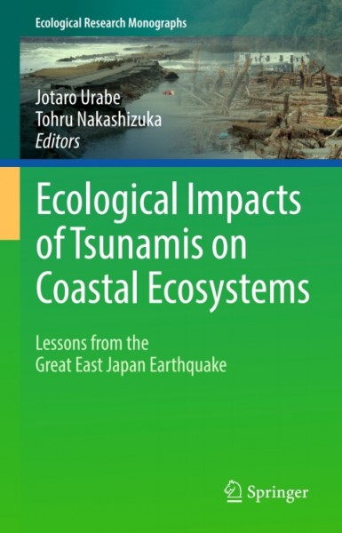 Ecological Impacts of Tsunamis on Coastal Ecosystems: Lessons from the Great East Japan Earthquake
