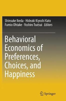 Behavioral Economics of Preferences, Choices, and Happiness Softcover reprint of the original 1st ed. 2016